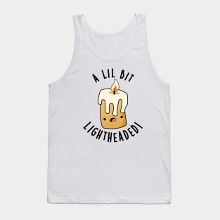 A Lil Bit Light Headed Funny Candle Puns Tank Top